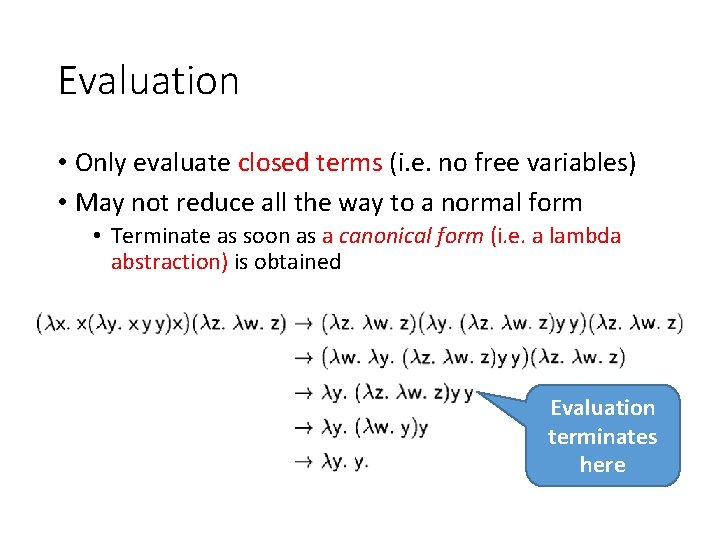 Evaluation • Only evaluate closed terms (i. e. no free variables) • May not
