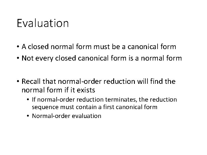 Evaluation • A closed normal form must be a canonical form • Not every
