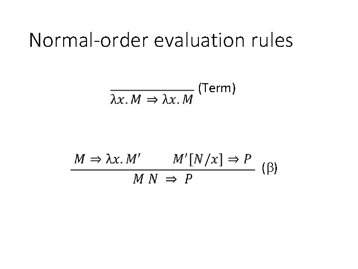 Normal-order evaluation rules (Term) ( ) 