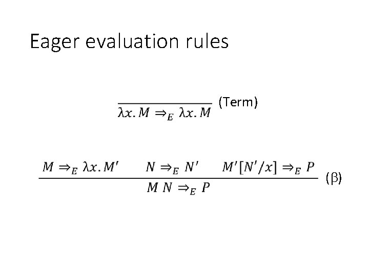 Eager evaluation rules (Term) ( ) 