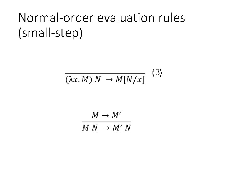 Normal-order evaluation rules (small-step) ( ) 