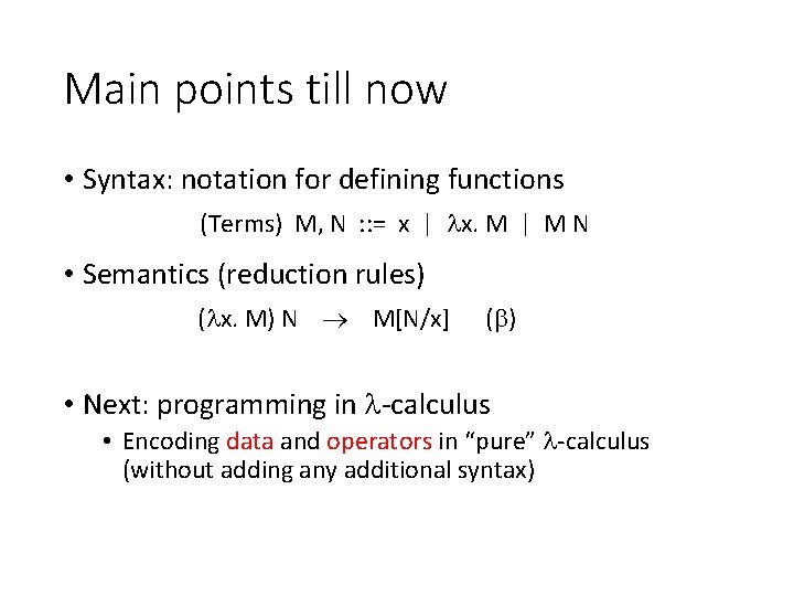 Main points till now • Syntax: notation for defining functions (Terms) M, N :