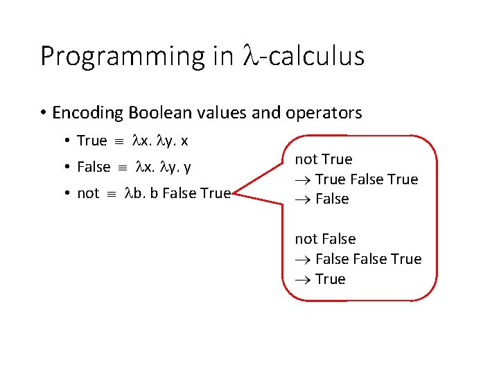 Programming in -calculus • Encoding Boolean values and operators • True x. y. x