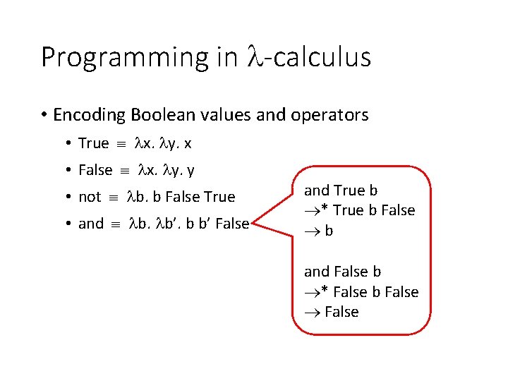 Programming in -calculus • Encoding Boolean values and operators • True x. y. x