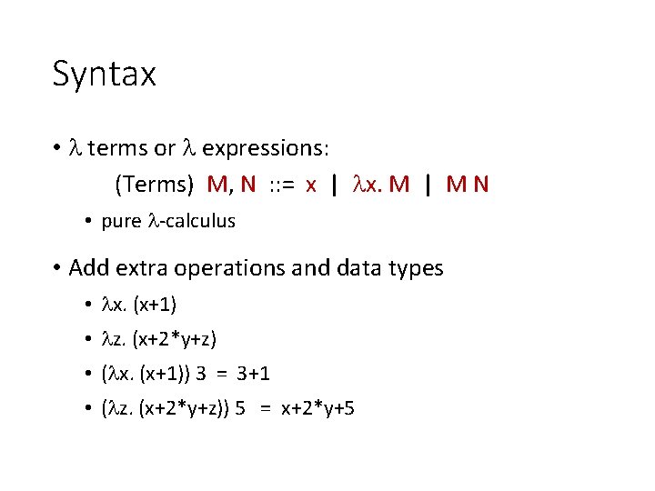 Syntax • terms or expressions: (Terms) M, N : : = x | x.