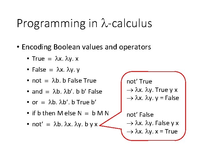 Programming in -calculus • Encoding Boolean values and operators • True x. y. x