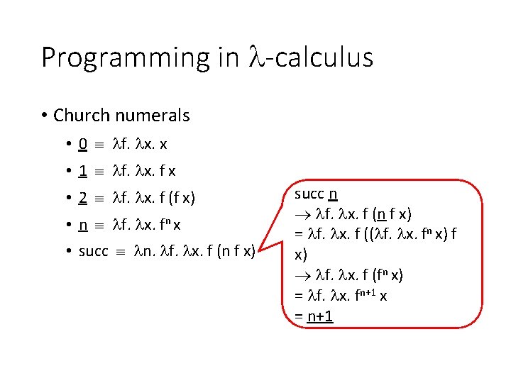 Programming in -calculus • Church numerals • 0 f. x. x • 1 f.