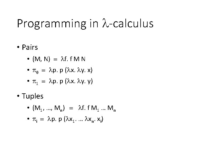 Programming in -calculus • Pairs • (M, N) f. f M N • 0