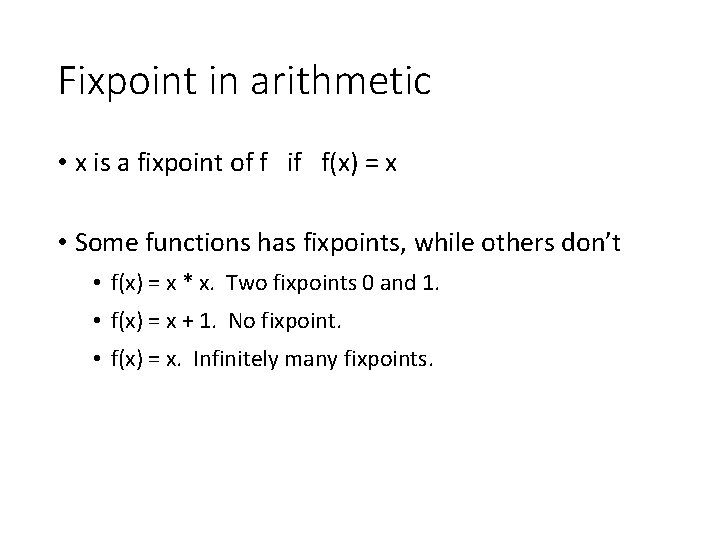 Fixpoint in arithmetic • x is a fixpoint of f if f(x) = x