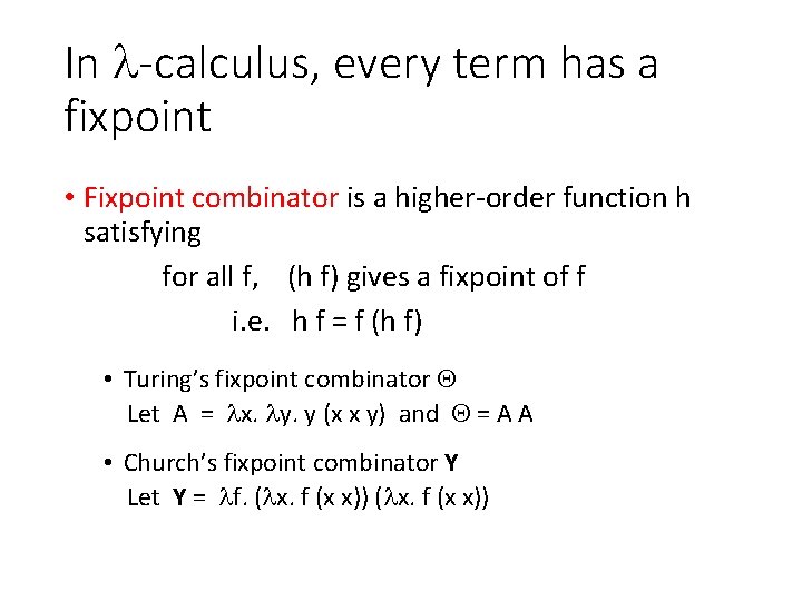 In -calculus, every term has a fixpoint • Fixpoint combinator is a higher-order function