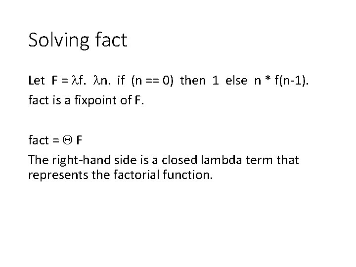 Solving fact Let F = f. n. if (n == 0) then 1 else