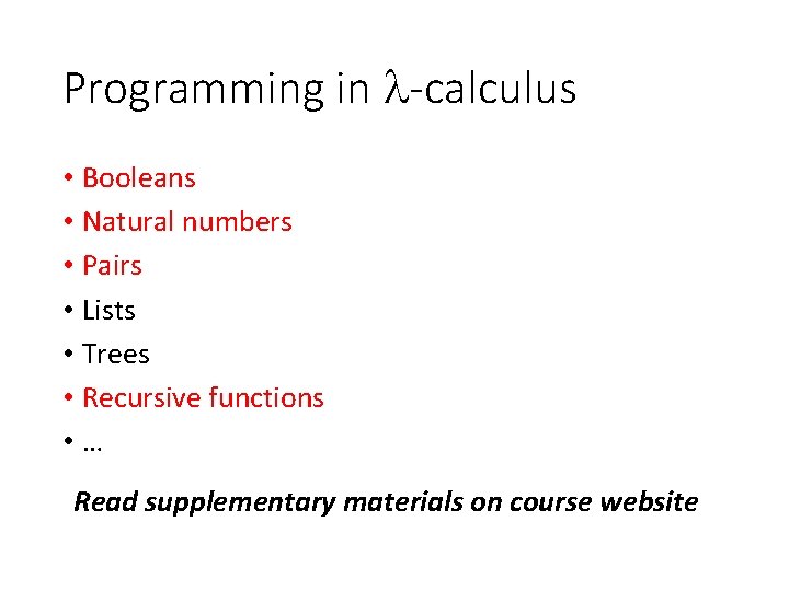 Programming in -calculus • Booleans • Natural numbers • Pairs • Lists • Trees