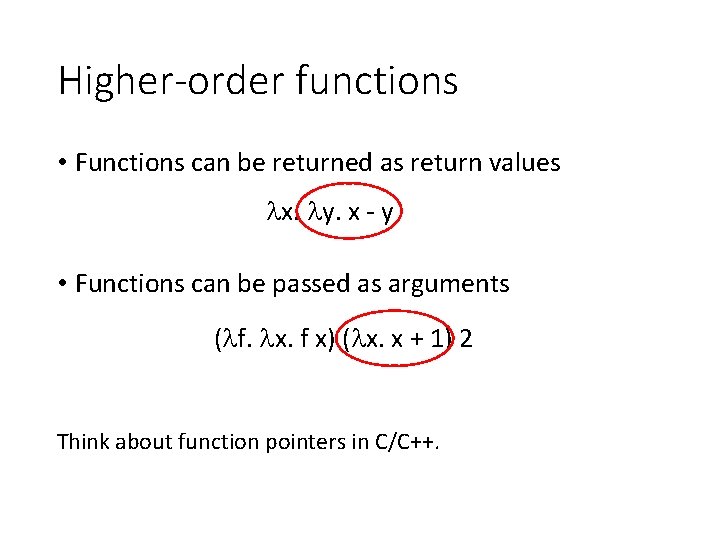 Higher-order functions • Functions can be returned as return values x. y. x -
