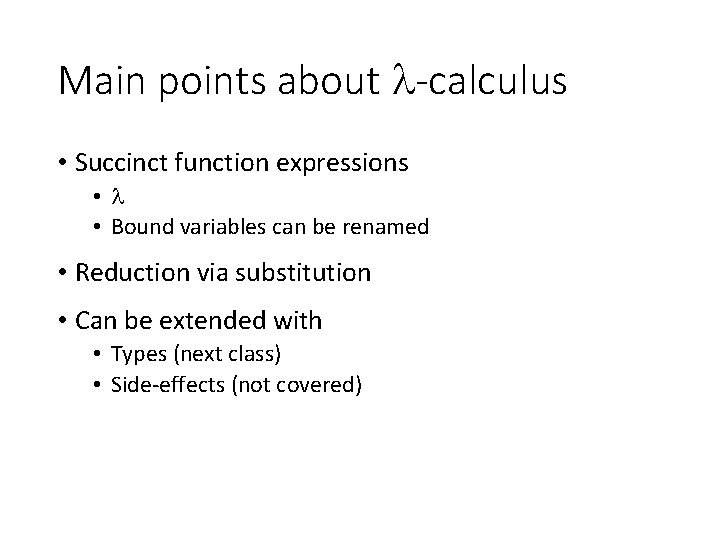 Main points about -calculus • Succinct function expressions • • Bound variables can be