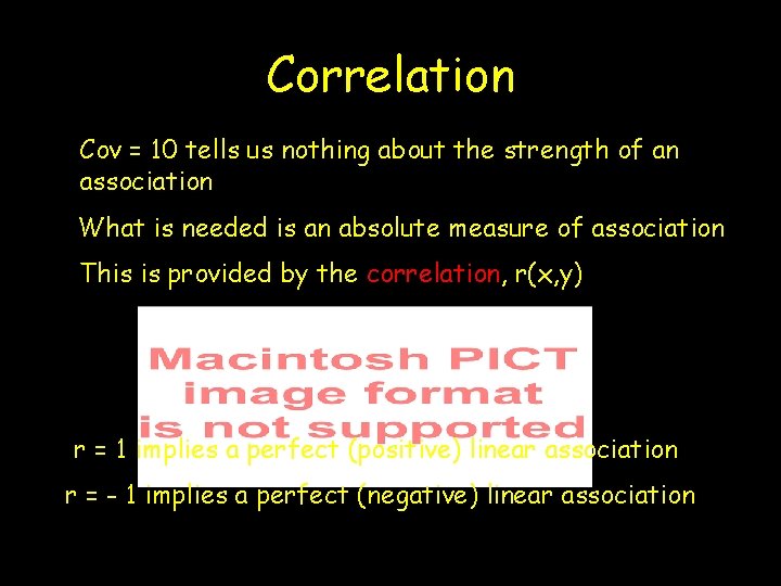 Correlation Cov = 10 tells us nothing about the strength of an association What