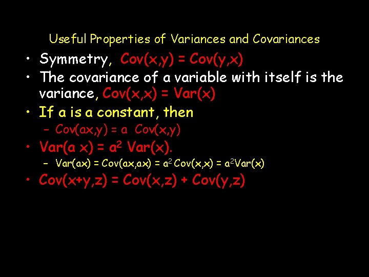 Useful Properties of Variances and Covariances • Symmetry, Cov(x, y) = Cov(y, x) •
