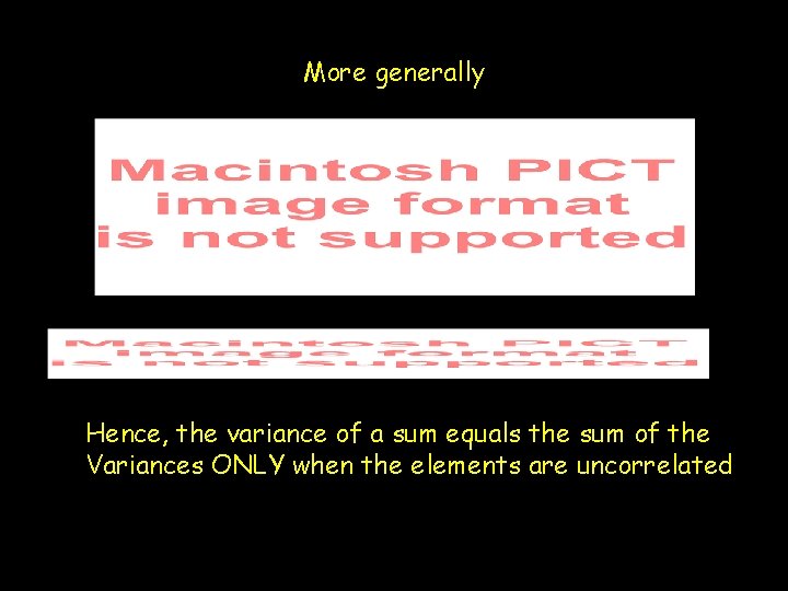 More generally Hence, the variance of a sum equals the sum of the Variances