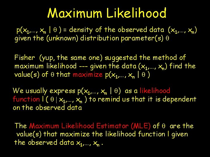 Maximum Likelihood p(x 1, …, xn | q ) = density of the observed