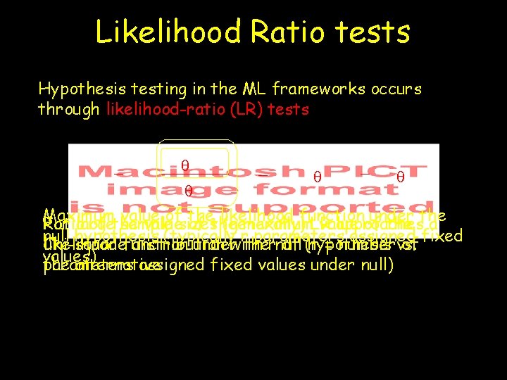 Likelihood Ratio tests Hypothesis testing in the ML frameworks occurs through likelihood-ratio (LR) tests