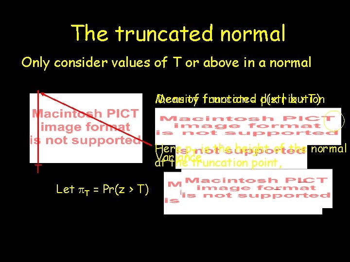 The truncated normal Only consider values of T or above in a normal Density