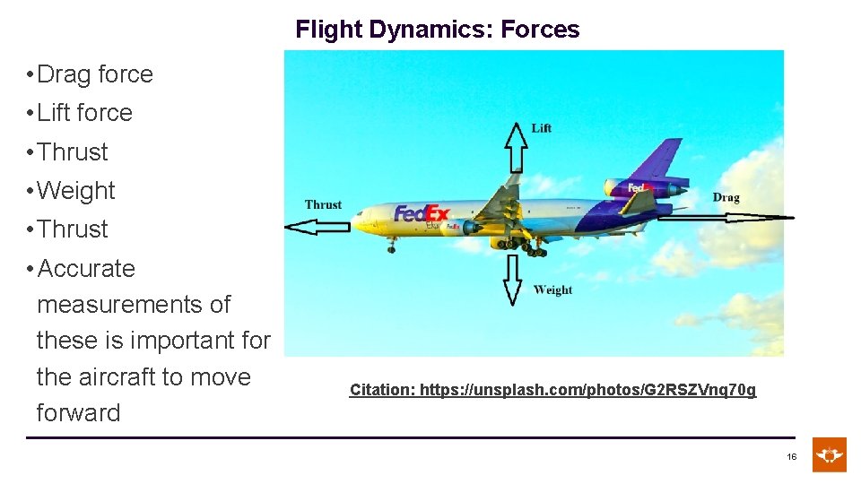 Flight Dynamics: Forces • Drag force • Lift force • Thrust • Weight •