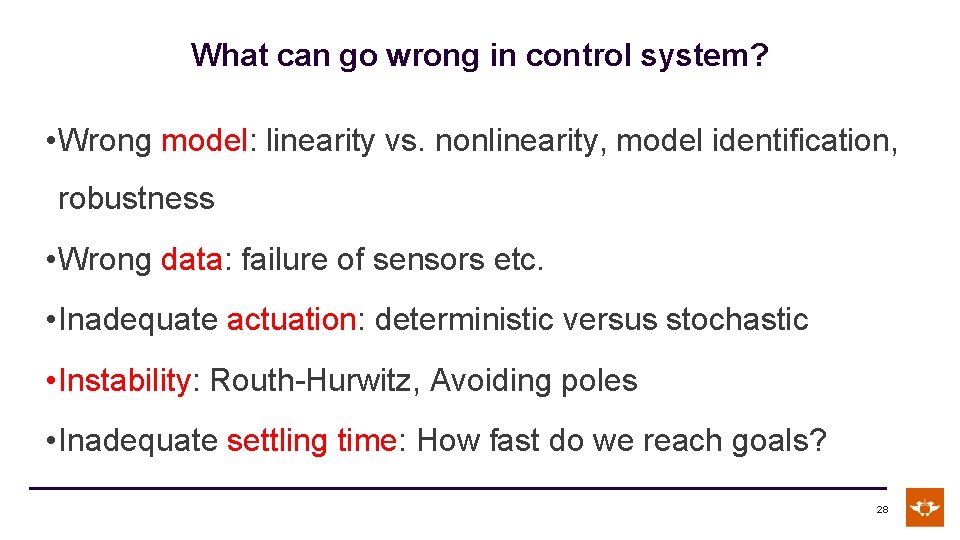 What can go wrong in control system? • Wrong model: linearity vs. nonlinearity, model
