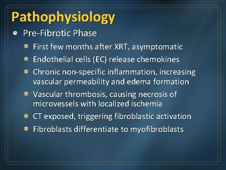 Pathophysiology Pre-Fibrotic Phase First few months after XRT, asymptomatic Endothelial cells (EC) release chemokines