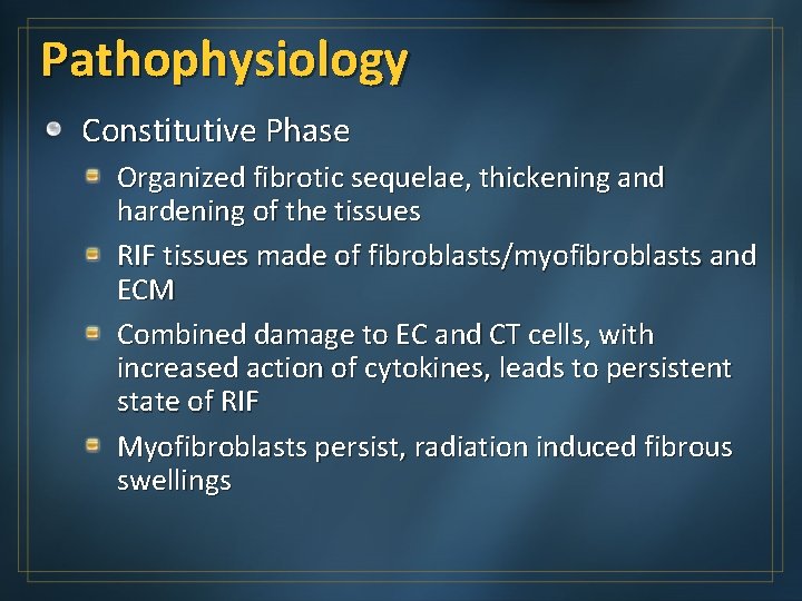 Pathophysiology Constitutive Phase Organized fibrotic sequelae, thickening and hardening of the tissues RIF tissues