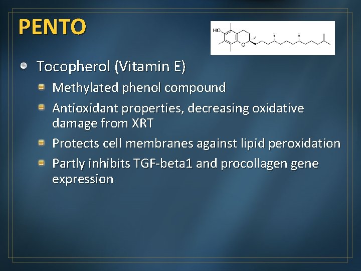 PENTO Tocopherol (Vitamin E) Methylated phenol compound Antioxidant properties, decreasing oxidative damage from XRT