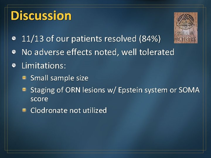 Discussion 11/13 of our patients resolved (84%) No adverse effects noted, well tolerated Limitations: