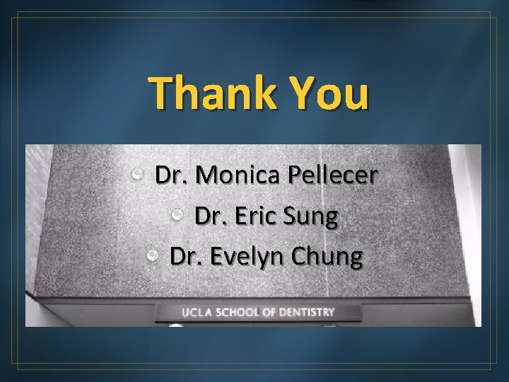 Thank You Dr. Monica Pellecer Dr. Eric Sung Dr. Evelyn Chung 