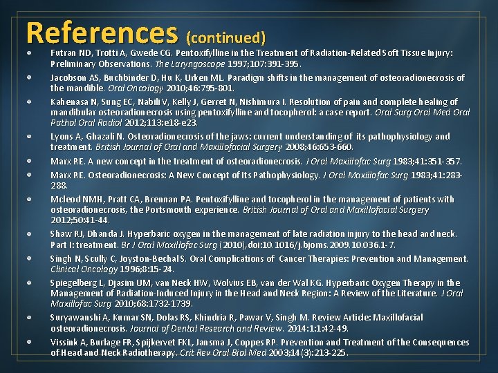References (continued) Futran ND, Trotti A, Gwede CG. Pentoxifylline in the Treatment of Radiation-Related
