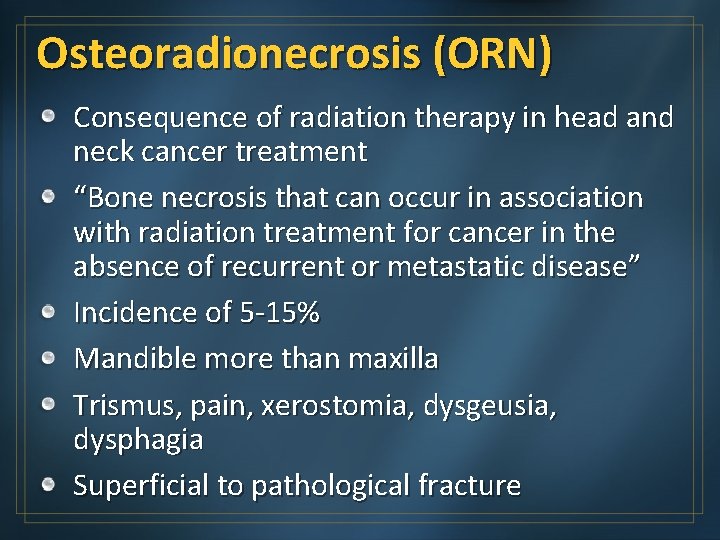 Osteoradionecrosis (ORN) Consequence of radiation therapy in head and neck cancer treatment “Bone necrosis