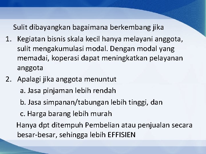 Sulit dibayangkan bagaimana berkembang jika 1. Kegiatan bisnis skala kecil hanya melayani anggota, sulit