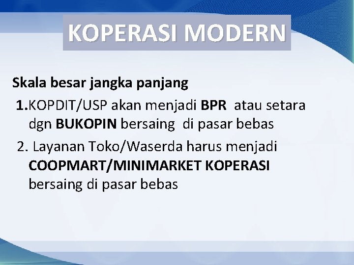 KOPERASI MODERN Skala besar jangka panjang 1. KOPDIT/USP akan menjadi BPR atau setara dgn