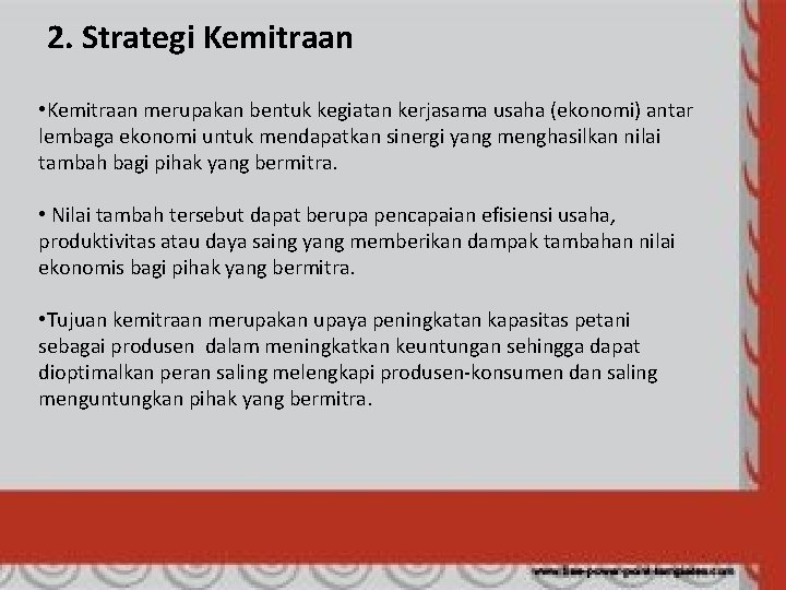 2. Strategi Kemitraan • Kemitraan merupakan bentuk kegiatan kerjasama usaha (ekonomi) antar lembaga ekonomi