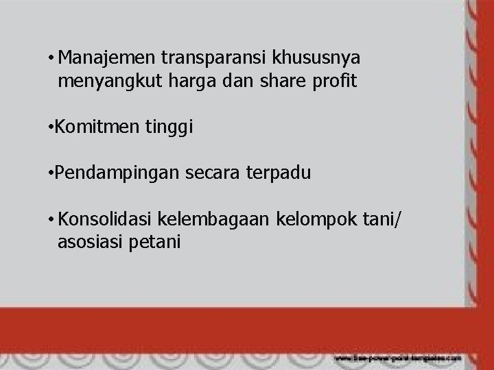  • Manajemen transparansi khususnya menyangkut harga dan share profit • Komitmen tinggi •