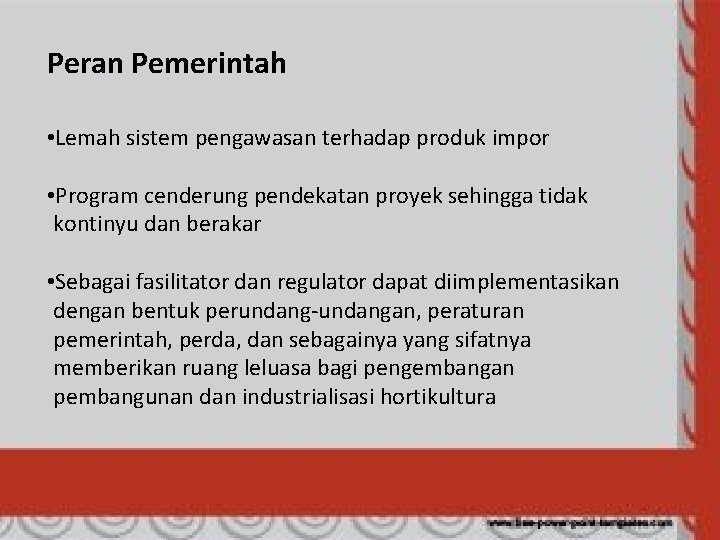 Peran Pemerintah • Lemah sistem pengawasan terhadap produk impor • Program cenderung pendekatan proyek
