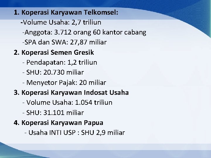 1. Koperasi Karyawan Telkomsel: -Volume Usaha: 2, 7 triliun -Anggota: 3. 712 orang 60