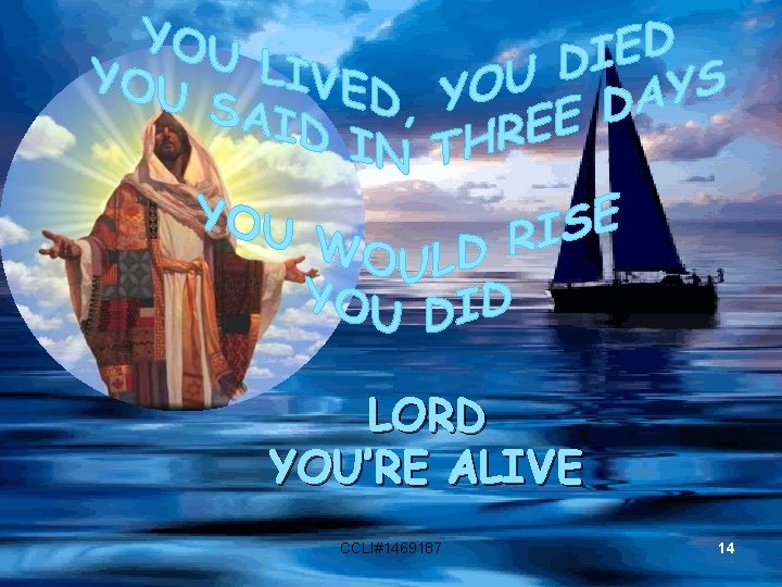 LORD YOU’RE ALIVE CCLI#1469187 14 