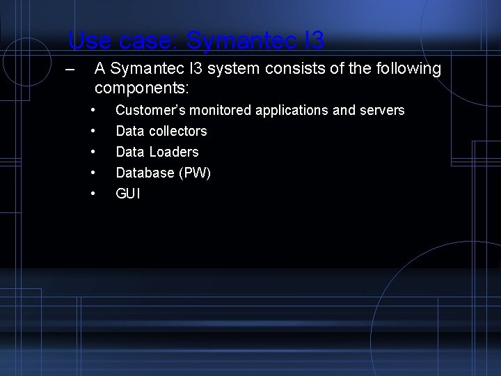 Use case: Symantec I 3 – A Symantec I 3 system consists of the