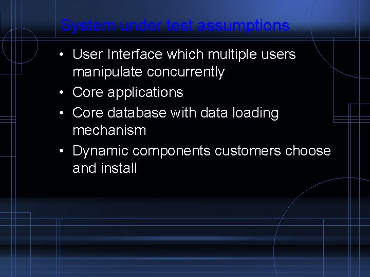 System under test assumptions • User Interface which multiple users manipulate concurrently • Core