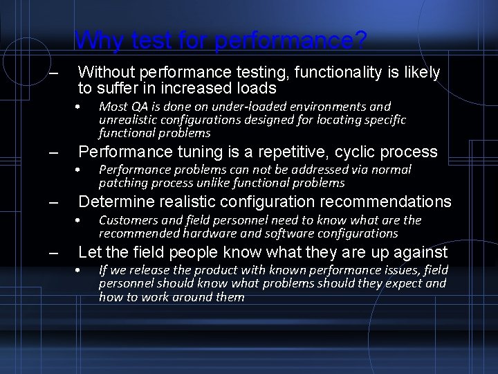 Why test for performance? – Without performance testing, functionality is likely to suffer in