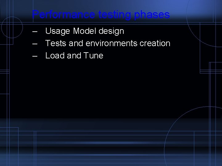 Performance testing phases – Usage Model design – Tests and environments creation – Load