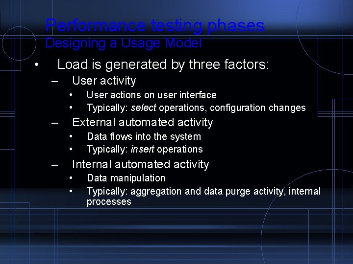 Performance testing phases Designing a Usage Model • Load is generated by three factors: