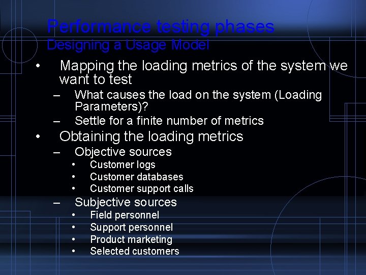 Performance testing phases Designing a Usage Model • Mapping the loading metrics of the