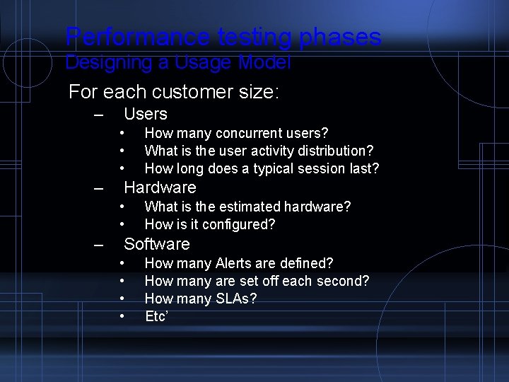 Performance testing phases Designing a Usage Model For each customer size: – Users •