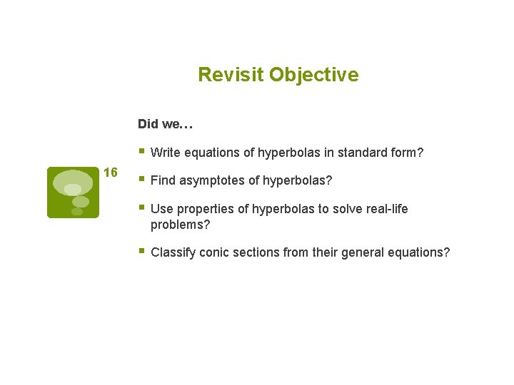 Revisit Objective Did we… § Write equations of hyperbolas in standard form? 16 §