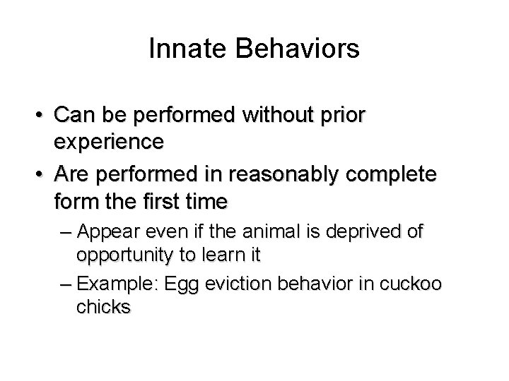 Innate Behaviors • Can be performed without prior experience • Are performed in reasonably