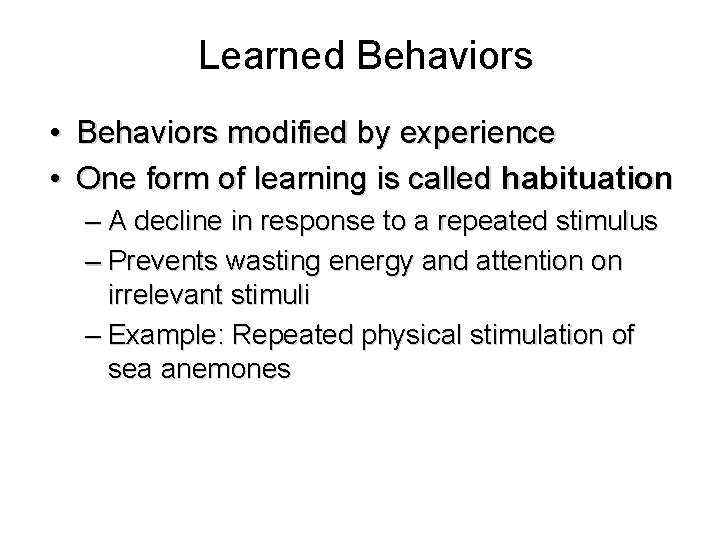 Learned Behaviors • Behaviors modified by experience • One form of learning is called